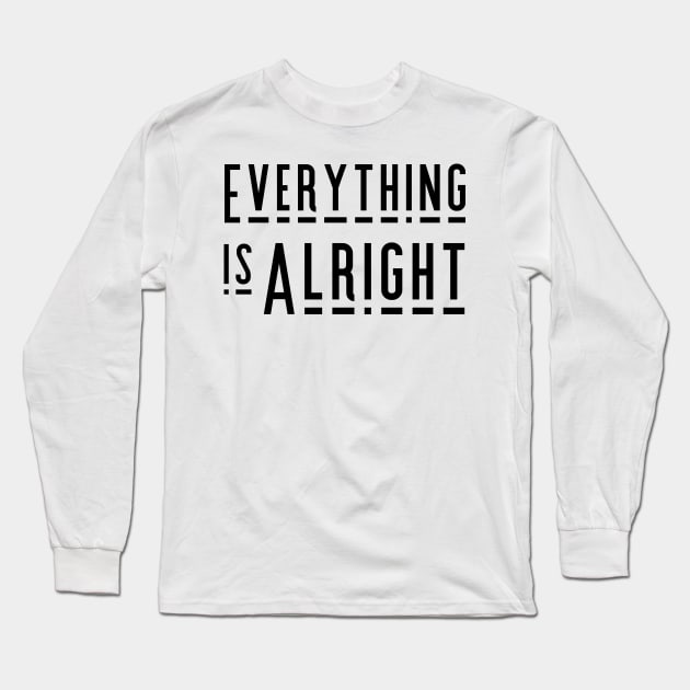 Everything is Alright Long Sleeve T-Shirt by tramasdesign